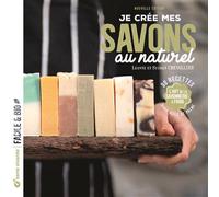 Je crée mes savons au naturel L'art de la savonnerie à froid - Leanne Chevallier - Terre Vivante - broché - Guide