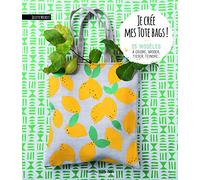 Je crée mes tote bags !: 25 modèles à coudre, broder, tisser, teindre ...
