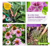 Je crée mon carré medicinal: 20 plantes pour composer sa pharmacie naturelle
