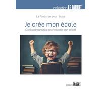 Je Crée Mon École - Outils Et Conseils Pour Réussir Son Projet