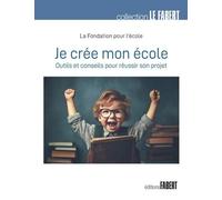 Je Crée Mon École - Outils Et Conseils Pour Réussir Son Projet