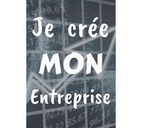 Je Crée Mon Entreprise: Livre De Notes Pour Crée Son Entreprise | Idée de Cadeau à Offrir Pour Ceux Qui Veulent Créer Une Entreprise