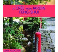 Je crée mon jardin Feng-Shui - Un cheminement vers soi - Louis Aloccio - Ecce - broché - Guide