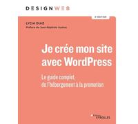 Je crée mon site avec WordPress – Le guide complet, de l'hébergement à la promotion