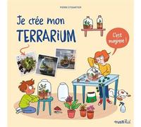 Je crée mon terrarium C'est magique ! - Pierre Eyssartier - Rusti Kid - broché - Document jeunesse