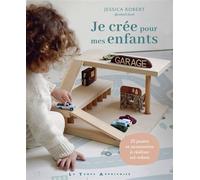 Je crée pour mes enfants - Jessica Robert - Le Temps Apprivoise - broché - Guide
