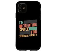 Je crée Un Espace pour la Croissance spirituelle et la méditation consciente Coque pour iPhone 11