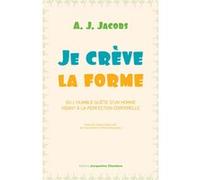 Je crève la forme A. J. Jacobs (Auteur), Yoann Gentric (Traduction), Patrice Repusseau (Traduction)