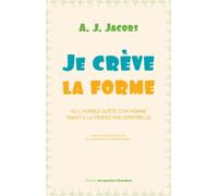 Je crève la forme: ou l'humble quête d'un homme visant à la perfection corporelle