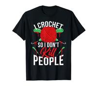 Je crochete pour ne pas tuer des gens T-Shirt