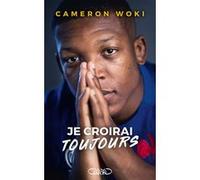 Je croirai toujours Cameron Woki (Auteur), Rémy Fière (Contributions)