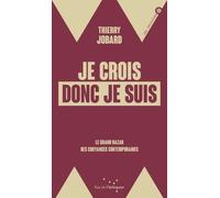Je crois donc je suis: Le grand bazar des croyances contemporaines
