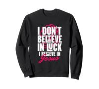 Je crois en Dieu, foi, Christ, pas de chance, merci Jésus-Christ Sweatshirt