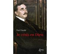 Je crois en Dieu Paul Claudel (Auteur), Henri de Lubac (Préface), Agnès du Sarment (Coordination éditoriale)