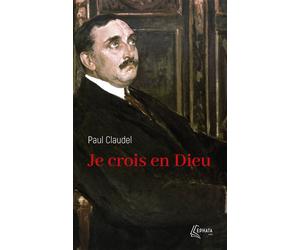 Je crois en Dieu - Paul Claudel - Ephata - Poche - Essai