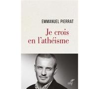 Je crois en l'athéisme Emmanuel Pierrat (Auteur)