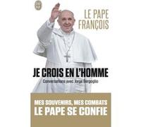 Je crois en l'homme Pape François (Auteur), Francesca Ambrogetti (Auteur), Sergio Rubín (Auteur), Claude Murcia (Traduction), Claude De Frayssinet (Traduction), Claire Lamorlette (Traduction)