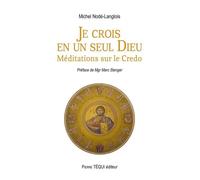 Je crois en un seul Dieu - Méditations sur le Credo - Michel Nodé-Langlois - Tequi - broché - Essai