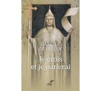 Je crois et je parlerai Camille de Belloy (Auteur)