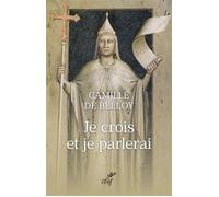 Je crois et je parlerai - Camille de Belloy - Cerf - broché - Essai