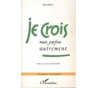 Je crois mais parfois autrement - Paul Abela - L'harmattan - broché - Livre