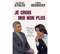 Je crois Moi non plus Dialogue entre un êveque et un mécréant Arbitré par René Guitton - Frédéric Beigbeder - Calmann-Levy - broché - Essai