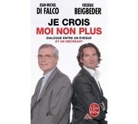 Je crois moi non plus Dialogue entre un évêque et un mécréant - Frédéric Beigbeder - Lgf - Poche - Essai