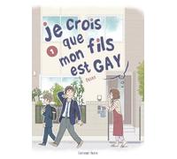Je crois que mon fils est gay - tome 1