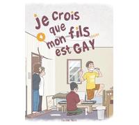 Je crois que mon fils est gay - Tome 4