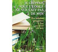 Je croyais que l'école ne voulait pas de moi Des adultes préparent le bac au lycée du soir - Françoise Noël - Librinova - broché - Essai