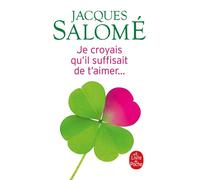 Je croyais qu'il suffisait de t'aimer - Jacques Salomé - Lgf - Poche - Essai