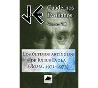 JE Cuadernos Evolianos. Volumen VIII. Los últimos artículos de Julius Evola (Roma, 1971-1973)