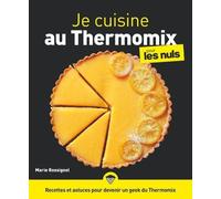 Je cuisine au Thermomix pour les Nuls: | 120 recettes, cuisine facile et rapide, robot multifonction, plats maison