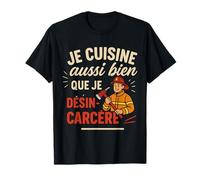 Je Cuisine Aussi Bien Que Je désincarcère T-Shirt