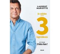 Je Cuisine Avec 3 Ingrédients Et Pour 3 Fois Rien ! - Recettes De Laurent Mariotte