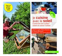 Je cuisine avec le soleil: Construire son cuiseur solaire et savoir l'utiliser
