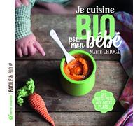 Je Cuisine Bio Pour Mon Bébé - Des Petits Pots Aux Petits Plats