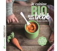 Je cuisine bio pour mon bébé Des petits pots aux petits plats... - Marie Chioca - Terre Vivante - broché - Guide