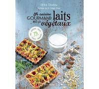 Je Cuisine Gourmand Avec Les Laits Végétaux - Riz, Avoine, Soja, Coco, Amande - 75 Recettes