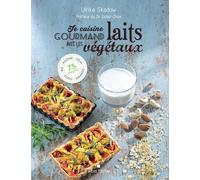 Je Cuisine Gourmand Avec Les Laits Végétaux - Riz, Avoine, Soja, Coco, Amande - 75 Recettes