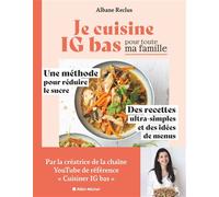 Je cuisine IG bas pour toute ma famille Une méthode pour réduire le sucre. Des recettes ultra-simples et des idées de menus - Albane Reclus - Albin Michel - broché - Guide