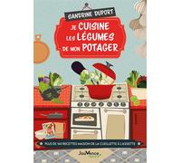 Je cuisine les légumes de mon potager Plus de 160 recettes maison de la cueillette à l'assiette - Sandrine Duport - Jouvence - broché - Guide