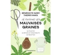 Je cuisine les mauvaises graines: 20 plantes, 20 épices et condiments, 20 recettes