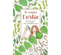 Je cuisine l'ortie: Recettes faciles et sans gluten autour d'une plante locale