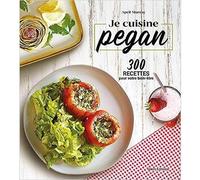 Je cuisine pegan: 300 recettes pour votre bien-être
