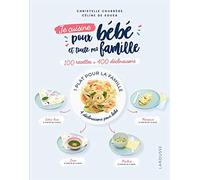 Je Cuisine Pour Bébé Et Toute La Famille - 100 Recettes + 400 Déclinaisons