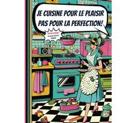 Je cuisine pour le plaisir, pas pour la perfection!: Cahier de recettes à remplir dans un esprit rétro pop! 100 fiches de recettes de cuisine à personnaliser.