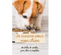 Je cuisine pour mon chien: 100 fiches de recettes pour chien à compléter | Cahier de repas canin | 100 pages