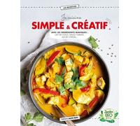 Je Cuisine Simple & Créatif - Avec Les Ingrédients Magiques : Lait De Coco, Sauce Tomate, Jus De Citron