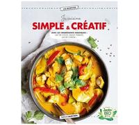Je Cuisine Simple & Créatif - Avec Les Ingrédients Magiques : Lait De Coco, Sauce Tomate, Jus De Citron